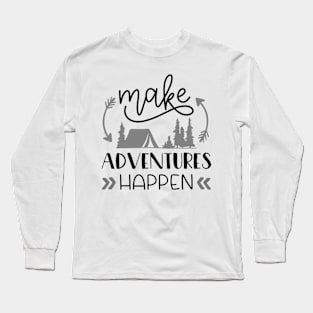 Make Adventures Happen Outdoors Shirt, Hiking Shirt, Adventure Shirt, Camping Shirt Long Sleeve T-Shirt